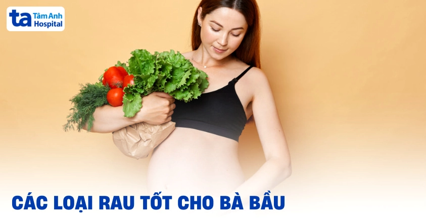 12 loại rau tốt cho bà bầu nên bổ sung vào chế độ ăn hàng ngày