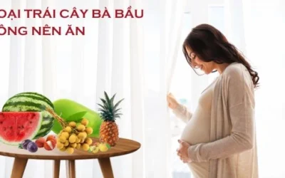 7 loại trái cây bà bầu không nên ăn: Danh sách cần tránh để mẹ an tâm