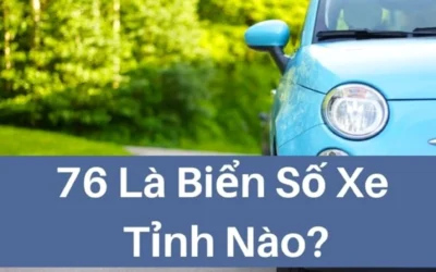 76 Là Biển Số Xe Tỉnh Nào? Khám Phá Vùng Đất & Ý Nghĩa