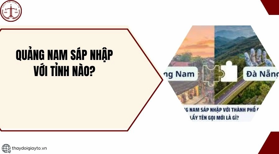 Quảng Nam sáp nhập với tỉnh nào?