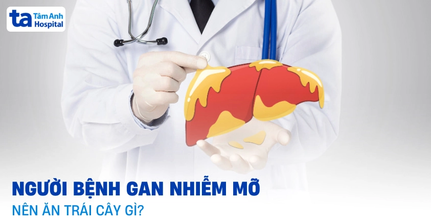 Gan nhiễm mỡ nên ăn trái cây gì để hỗ trợ trị bệnh hiệu quả hơn?