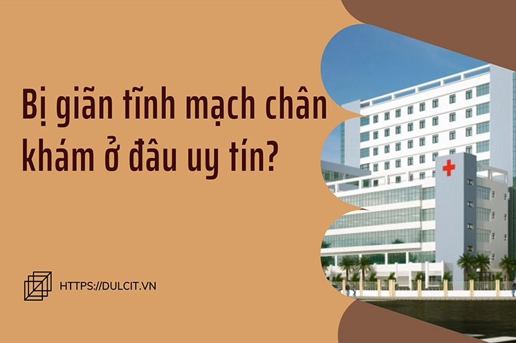 Khám giãn tĩnh mạch chân tại TPHCM