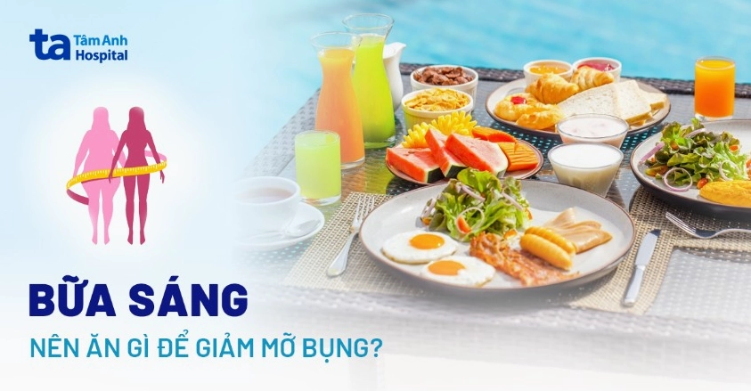 Sáng nên ăn gì để giảm mỡ bụng hiệu quả