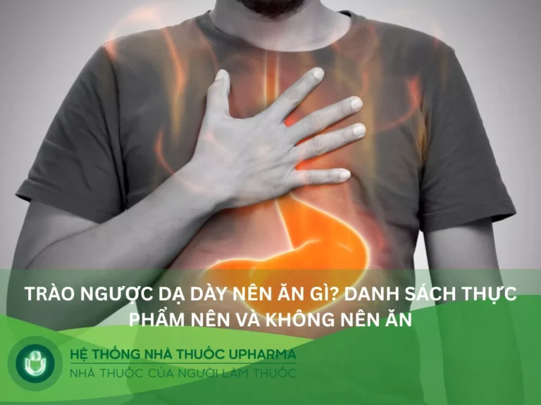 Trào Ngược Dạ Dày Nên Ăn Uống Gì Để Giảm Nhanh Triệu Chứng Khó Chịu?