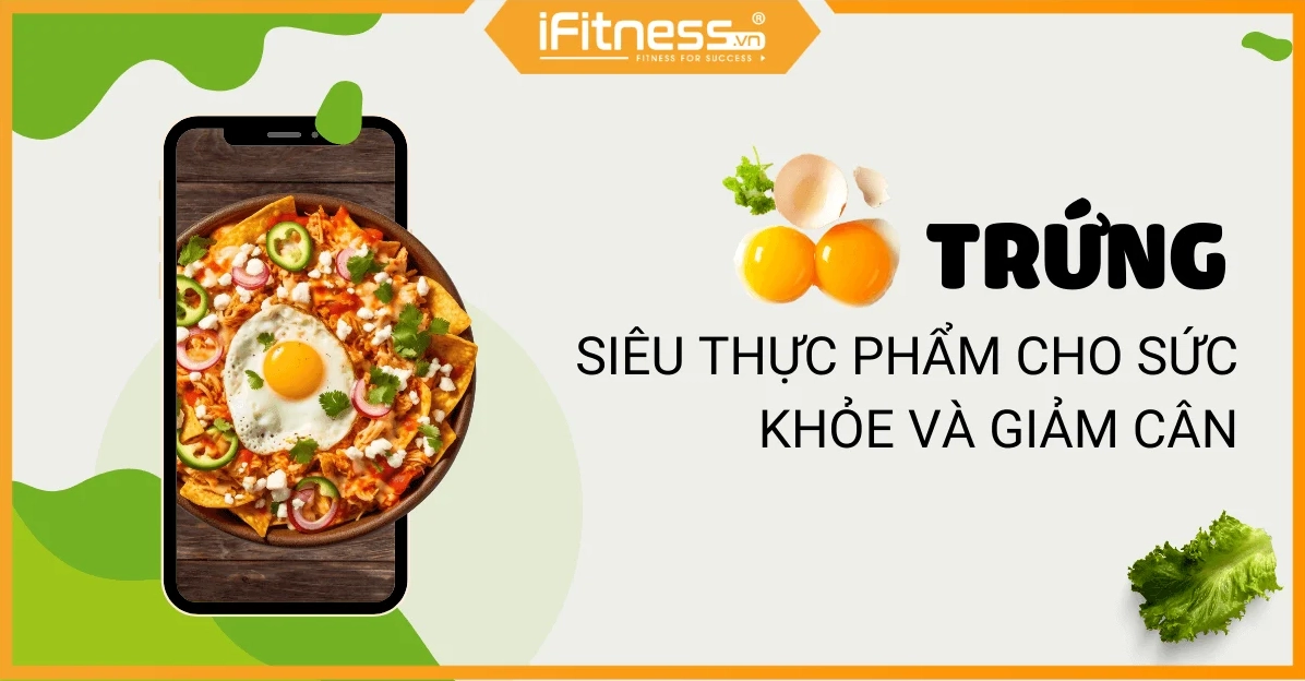 Trứng: Siêu Thực Phẩm Đối Với Sức Khỏe và Giảm Cân