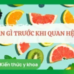 Trước khi quan hệ nên ăn gì cho nhiều nước?