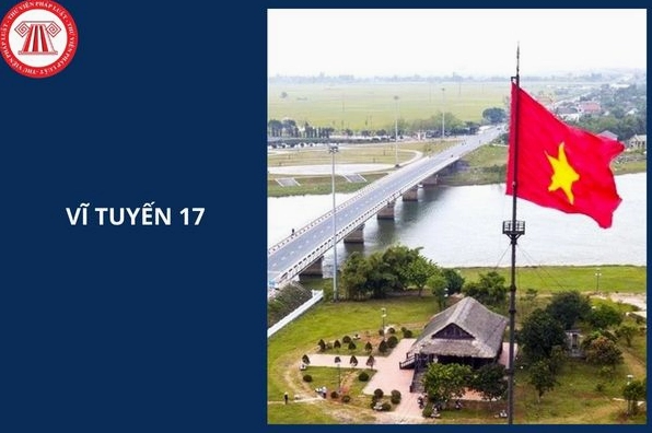 Vĩ tuyến 17 thuộc tỉnh nào? Lịch sử và ý nghĩa