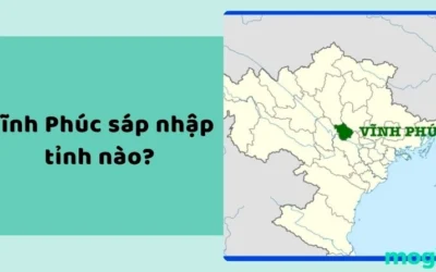 Vĩnh Phúc sáp nhập với tỉnh nào? Những thay đổi sau sáp nhập