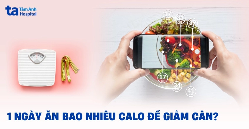 1 ngày ăn bao nhiêu calo để giảm cân hiệu quả và an toàn?