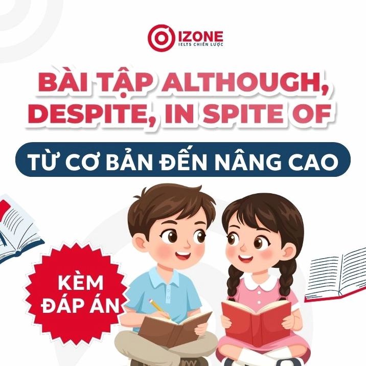 Bài Tập Although Despite In Spite Of Từ Cơ Bản Đến Nâng cao Có Đáp Án Chi Tiết Kèm Bản PDF