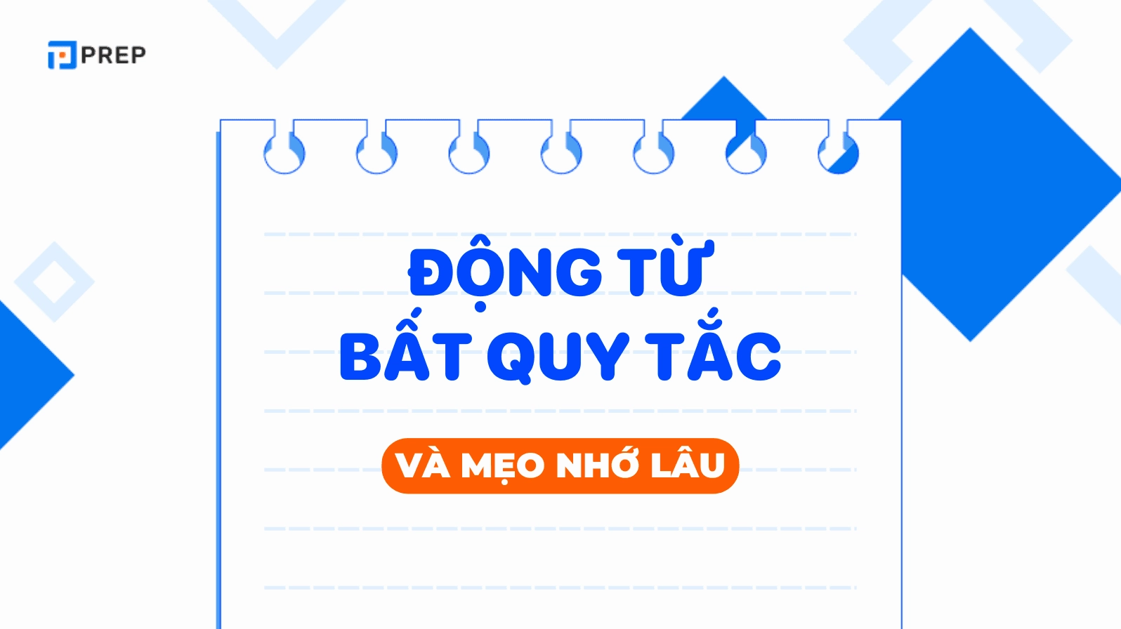 Bảng tổng hợp động từ bất quy tắc tiếng Anh