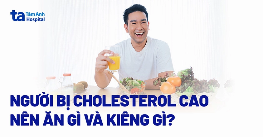 Bị cholesterol cao nên ăn gì và kiêng gì?