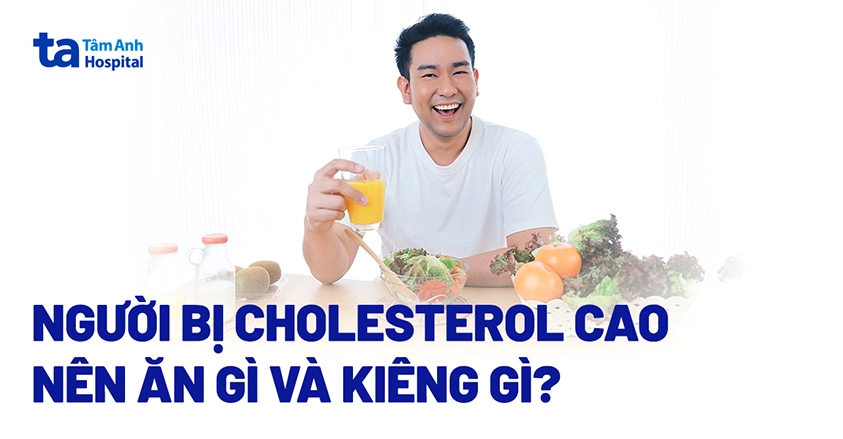 Bị cholesterol cao nên ăn gì và kiêng gì?