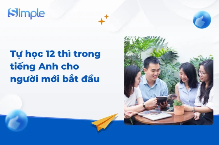 Bí Kíp Nắm Vững Tất Cả Các Thì Trong Tiếng Anh 2026