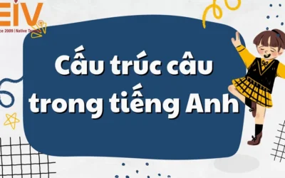 Bí Mật Cấu Trúc Câu Tiếng Anh: Chinh Phục Ngữ Pháp Hiệu Quả