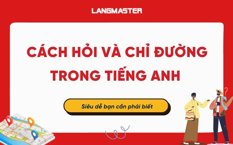 Cách hỏi và chỉ đường trong tiếng Anh siêu dễ cho người mới bắt đầu