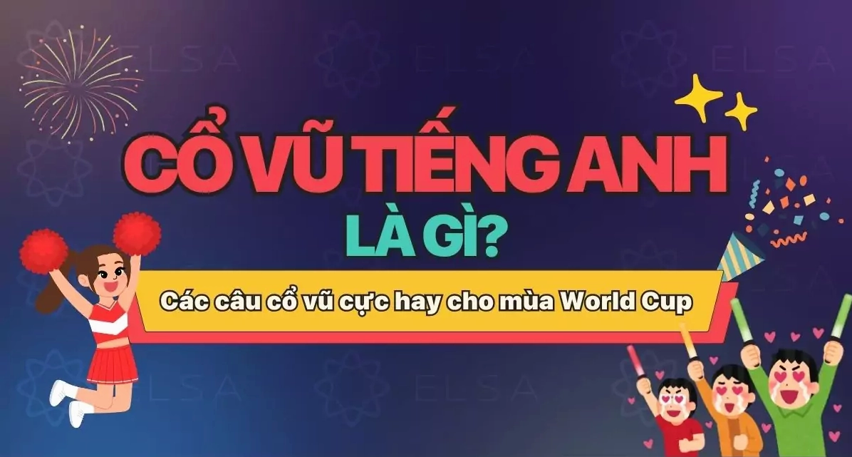 Cổ vũ tiếng Anh là gì? Các câu cổ vũ cực hay cho mùa World Cup