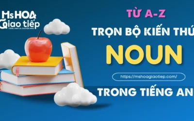 Danh Từ Trong Tiếng Anh Là Gì? Bí Kíp Nắm Vững Ngữ Pháp Toàn Diện