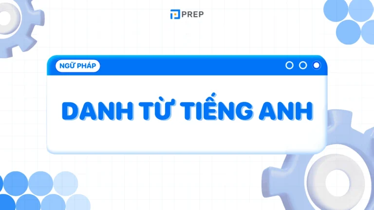Danh Từ Trong Tiếng Anh: Nắm Vững Nền Tảng Ngữ Pháp Vững Chắc