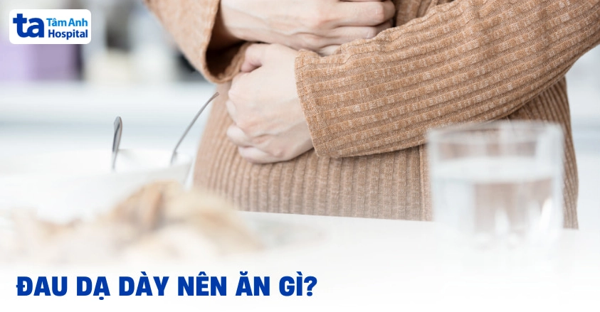 Đau dạ dày nên ăn gì