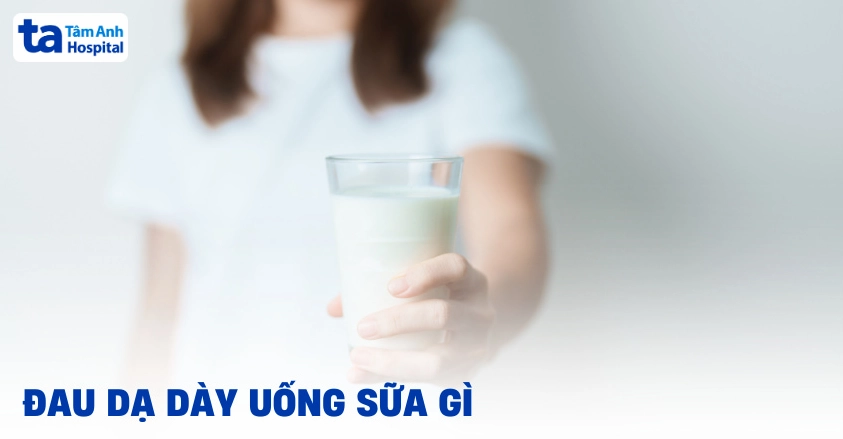 Đau dạ dày uống sữa gì