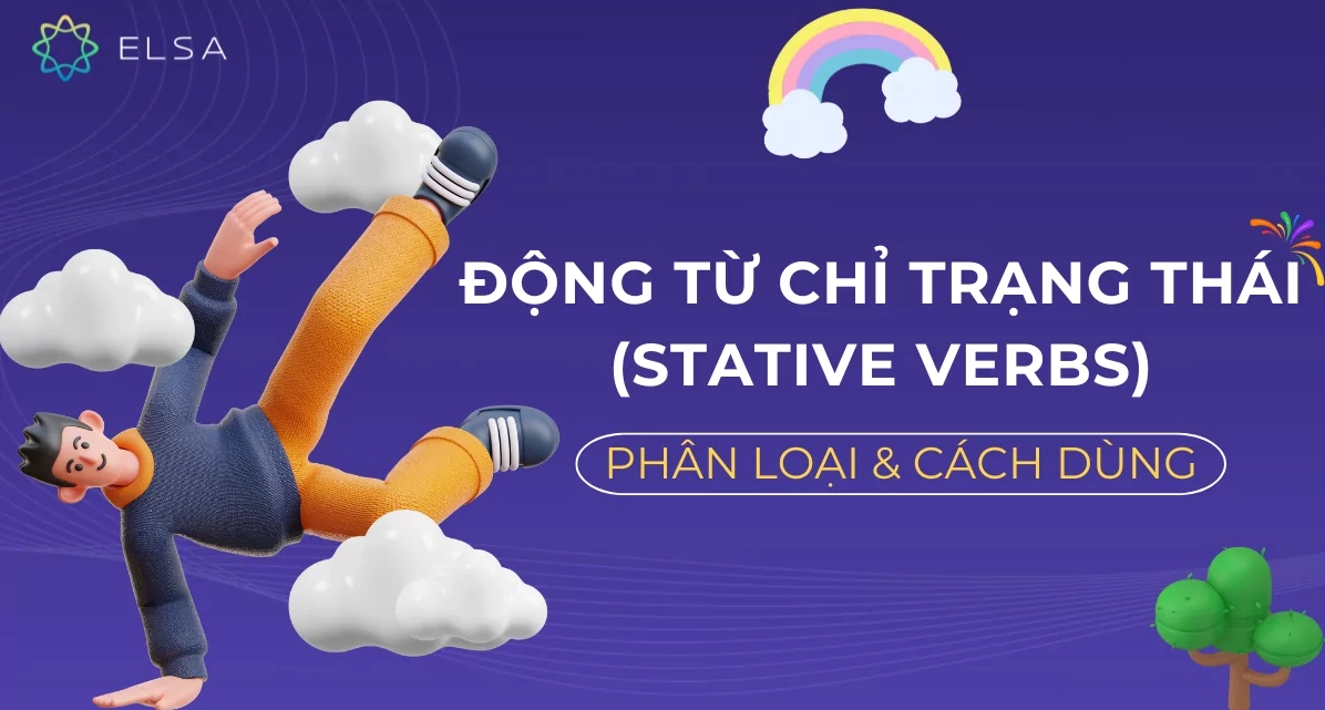 Động từ chỉ trạng thái (Stative verbs) là gì? Phân loại và cách dùng