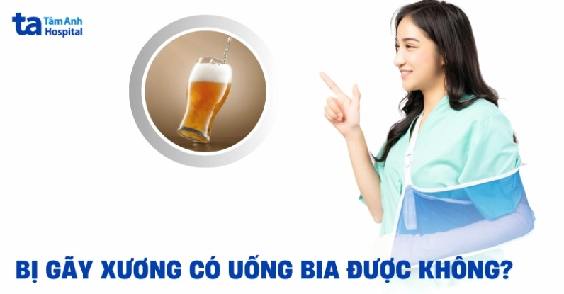 Hạn chế rượu bia khi bị gãy xương để xương mau lành
