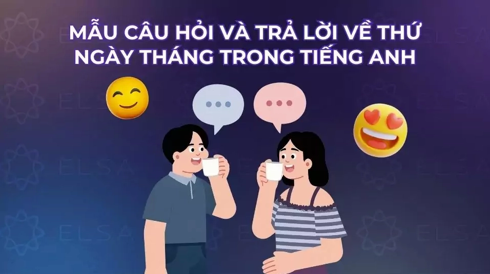 Mẫu câu hỏi và trả lời về thứ ngày tháng trong tiếng Anh