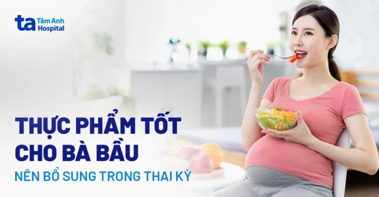 Mới bầu nên ăn gì 2026? Dinh dưỡng thai kỳ khoa học