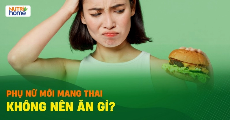 Mới mang thai không nên ăn gì? Bà bầu cần tránh các loại thực phẩm có hại