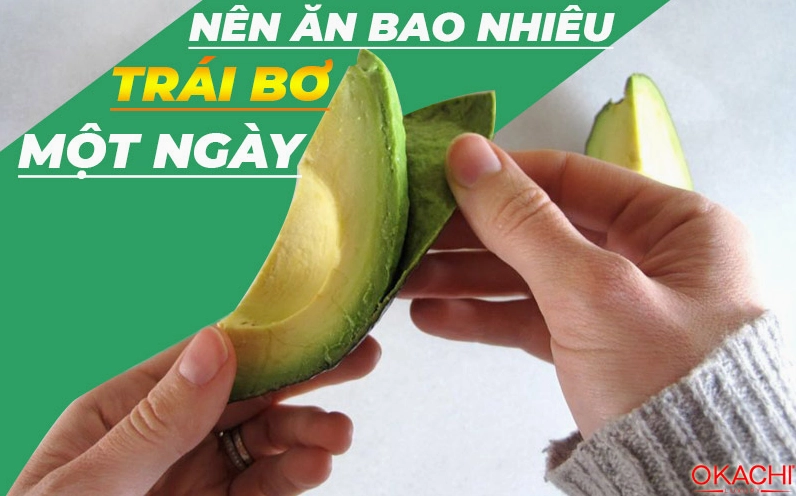 Nên ăn bao nhiêu trái bơ 1 ngày