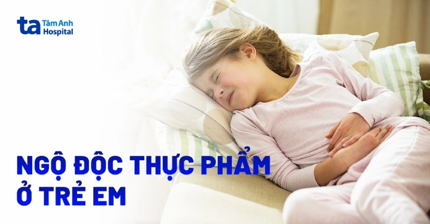 Ngộ độc thực phẩm ở trẻ em: Nguyên nhân và cách điều trị
