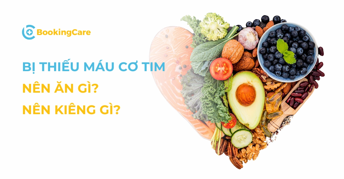 Người bệnh thiếu máu cơ tim nên ăn gì và kiêng gì