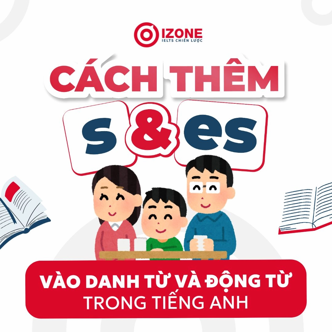 Quy tắc thêm s, es vào Danh từ & Động từ trong tiếng Anh chi tiết