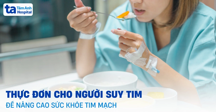 Thực đơn cho người suy tim để nâng cao sức khỏe tim mạch