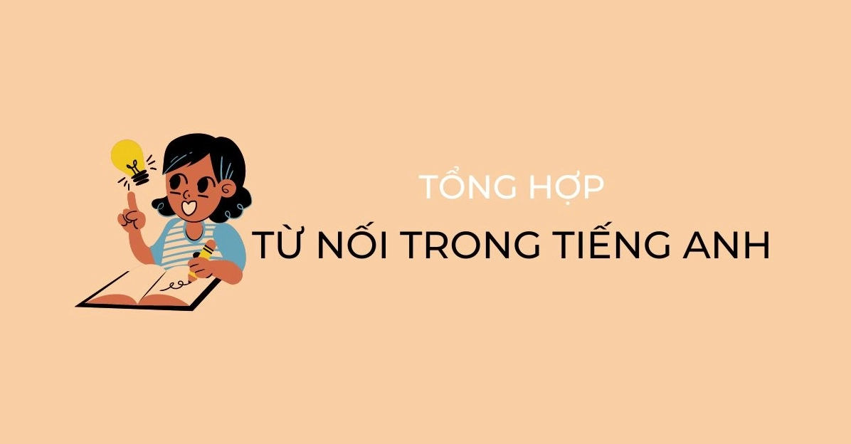 Tổng hợp các từ nối trong tiếng Anh thông dụng trong giao tiếp