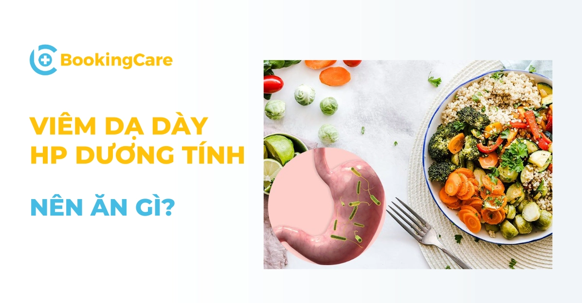 Viêm dạ dày HP dương tính nên ăn gì?