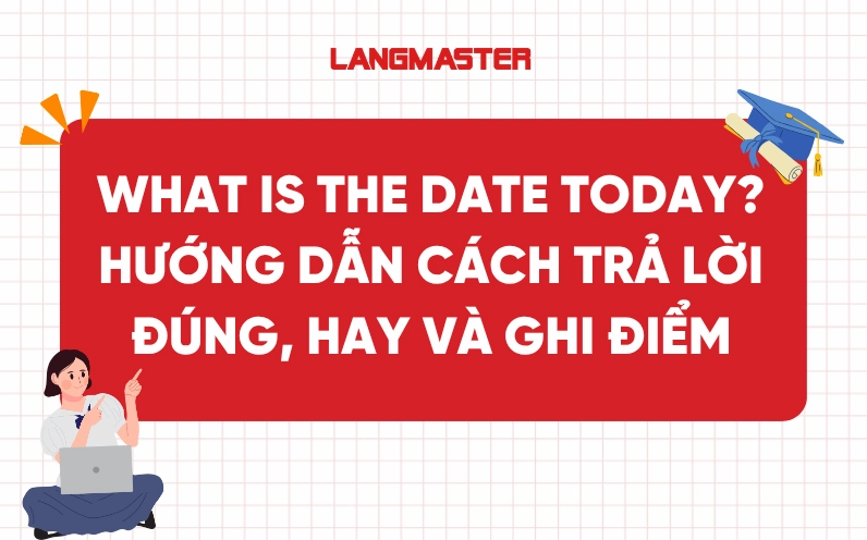 What is the date today? Hướng dẫn cách trả lời đúng, hay và ghi điểm